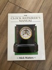 Clock Repairer s Manual  manual Of Techniques  By Mick Watters Hardback Book The