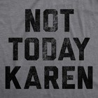 Mens Not Today Karen T Shirt Funny Cancel Culture Annoying Insult Novelty Tee